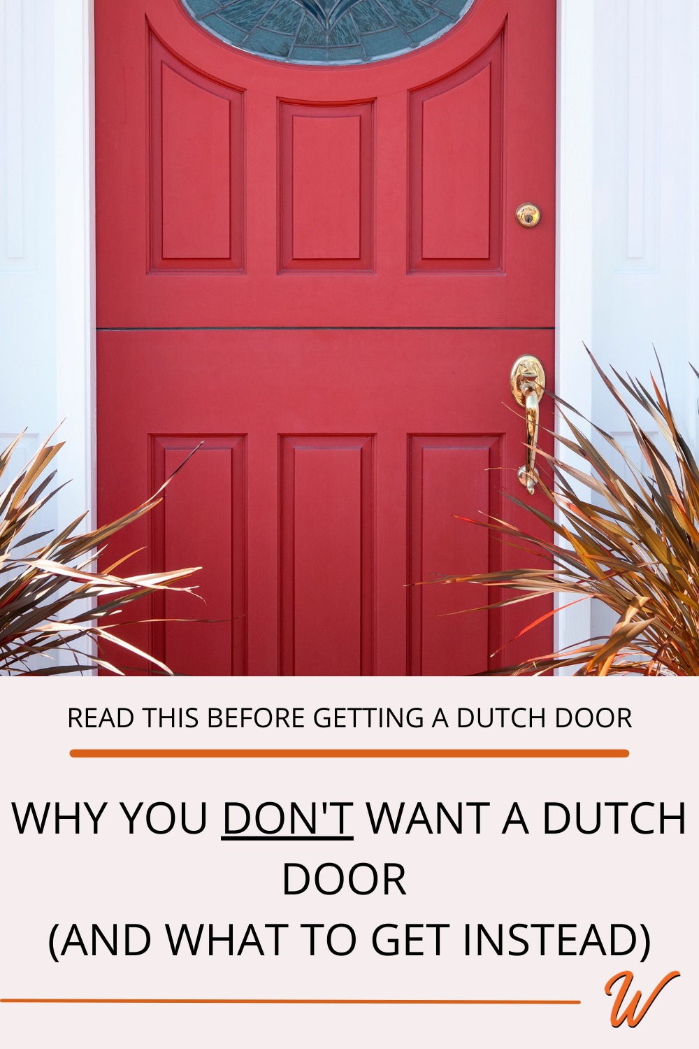 Close up of a red Dutch door captioned with "Why you don't want a Dutch Door (and what to get instead)