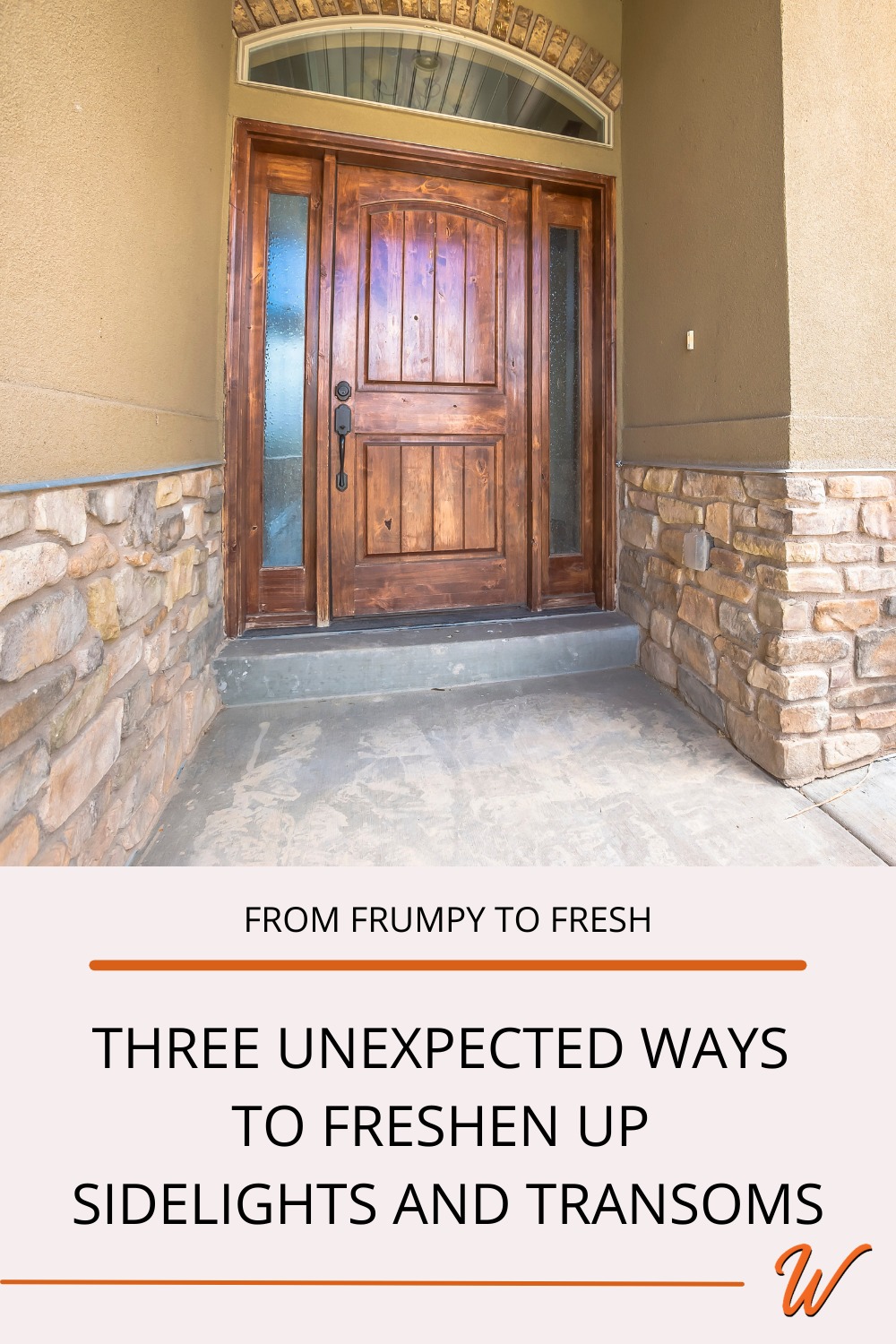 wood door with arched transom and sidelights captioned with "from frumpy to fresh: three unexpected ways to freshen up sidelights and transoms"