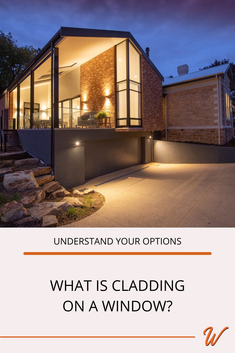 Contemporary home at dusk captioned with "Understand your options: What is Cladding on a window?"