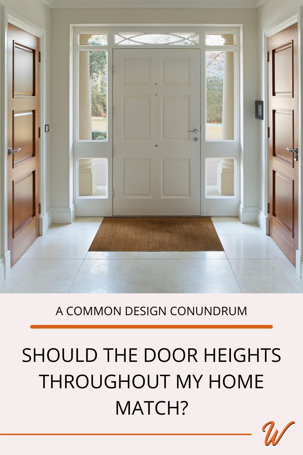 Interior foyer of a home where the front door height matches height of interior doors, captioned with: A common design conundrum: Should the door heights throughout my home match?"